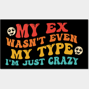 My Ex Wasn't Even My Type I'm Just Crazy Posters and Art